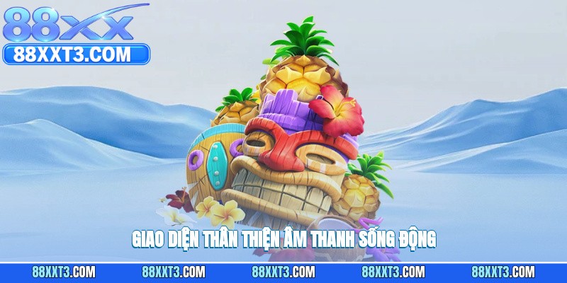 Giao diện thân thiện cùng âm thanh sống động tạo trải nghiệm tuyệt vời